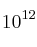 10^{12}