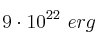 9\cdot 10^{22}\ erg