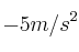 -5 m/s^2