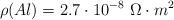 \rho (Al) = 2.7\cdot 10^{-8}\ \Omega\cdot m^2