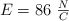 E = 86\ \textstyle{N\over C}