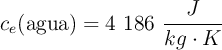 c_e(\text{agua}) = 4\ 186\ \frac{J}{kg\cdot K}