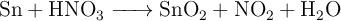 \ce{Sn + HNO_3 -> SnO_2 + NO_2 + H_2O}