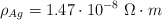 \rho_{Ag} = 1.47\cdot 10^{-8}\ \Omega\cdot m