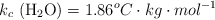 k_c\ (\ce{H2O}) = 1.86^oC\cdot kg\cdot mol^{-1}