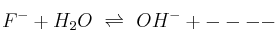 F^- + H_2O\ \rightleftharpoons\ OH^- + ----