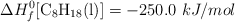 \Delta H^0_f[\ce{C8H18(l)}] = -250.0\ kJ/mol