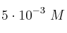5\cdot 10^{-3}\ M