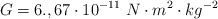 G = 6.,67\cdot 10^{-11}\ N\cdot m^2\cdot kg^{-2}