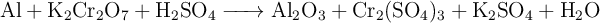 \ce{Al + K2Cr2O7 + H2SO4 -> Al2O3 + Cr2(SO4)3 + K2SO4 + H2O}