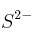 S^{2-}