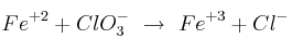 Fe^{+2} + ClO_3^-\ \to\ Fe^{+3} + Cl^-