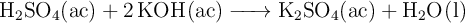 \ce{H2SO4(ac) + 2KOH(ac) -> K2SO4(ac) + H2O(l)}