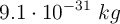 9.1 \cdot 10^{-31}\ kg