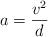 a  = \frac{v^2}{d}