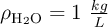 \rho_{\ce{H2O}} = 1\ \textstyle{kg\over L}