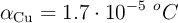 \alpha_{\ce{Cu}} = 1.7\cdot 10^{-5}\ ^oC