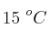 15\ ^oC