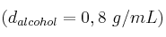 (d_{alcohol} = 0,8\ g/mL)