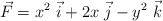 \vec F  = x^2\ \vec i + 2x\ \vec j - y^2\ \vec k