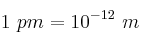 1\ pm = 10^{-12}\ m