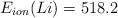 E_{ion}(Li) = 518.2