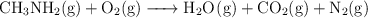 \ce{CH3NH2(g) + O2(g) -> H2O(g) + CO2(g) + N2(g)}
