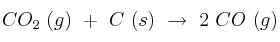 CO_2\ (g)\ +\ C\ (s)\ \to\ 2\ CO\ (g)