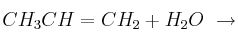 CH_3CH=CH_2 + H_2O\ \to