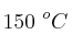 150\ ^oC