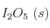 I_2O_5\ (s)