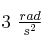 3\ \textstyle{rad\over s^2}