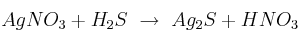 AgNO_3 + H_2S\ \to\ Ag_2S + HNO_3