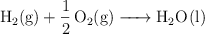 \ce{H2(g) + 1/2O2(g) -> H2O(l)}
