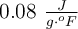 0.08\ \textstyle{J\over g\cdot ^oF}