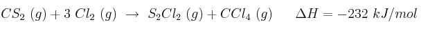 CS_2\ (g) + 3\ Cl_2\ (g)\ \rightarrow\ S_2Cl_2\ (g) + CCl_4\ (g)\ \ \ \ \ \Delta H=-232\ kJ/mol