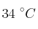 34\ ^\circ C