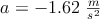 a = -1.62\ \textstyle{m\over s^2}