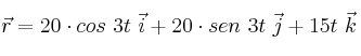 \vec{r} = 20\cdot cos\ 3t\ \vec{i} + 20\cdot sen\ 3t\ \vec{j} + 15t\ \vec{k}