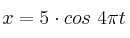 x = 5\cdot cos\ 4\pi t