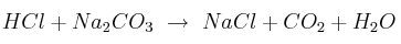 HCl + Na_2CO_3\ \to\ NaCl +CO_2 + H_2O