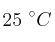 25\ ^\circ C