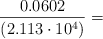 \frac{0.0602}{(2.113\cdot 10^4)} =