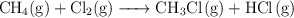 \ce{CH4(g) + Cl2(g) -> CH3Cl(g) + HCl(g)}