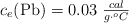 c_e(\ce{Pb}) = 0.03\ \textstyle{cal\over g\cdot ^oC}