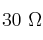 30\ \Omega
