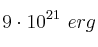 9\cdot 10^{21}\ erg