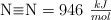 \ce{N#N} = 946\ \textstyle{kJ\over mol}