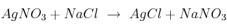 AgNO_3 + NaCl\ \to\ AgCl + NaNO_3